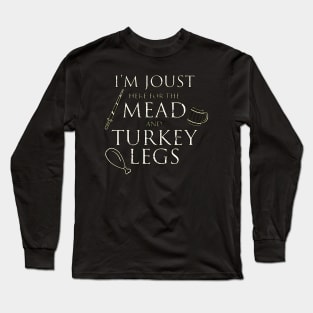 I'm Just Here For The Mead And Turkey Legs Long Sleeve T-Shirt